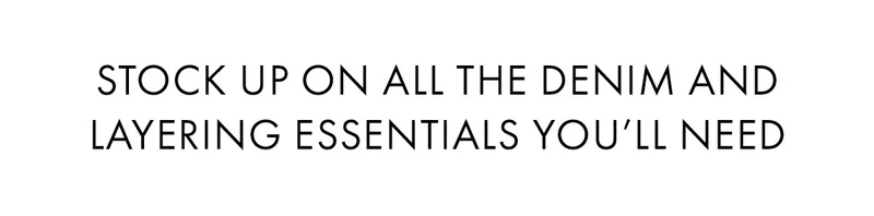 Stock Up On All The Denim And Layering Essentials You’ll Need