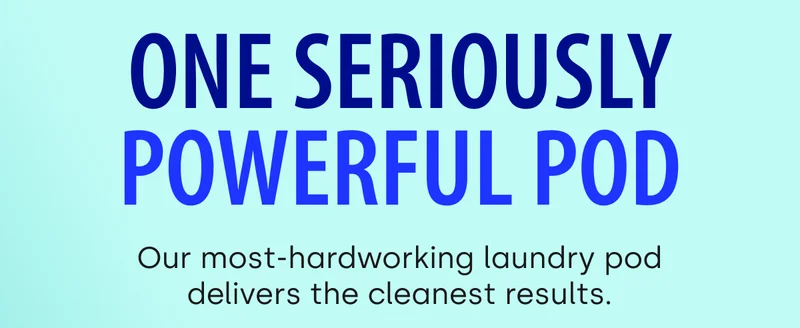 One seriously powerful pod Our most-hardworking laundry pod delivers the cleanest results.