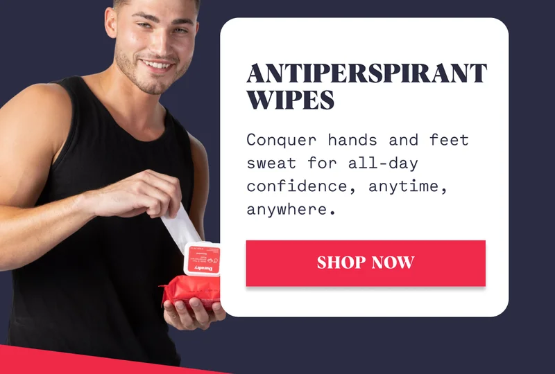 Antiperspirant Wipes Conquer hands and feet sweat for all-day confidence, anytime, anywhere. SHOP NOW