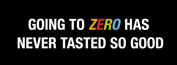 going to zero has never tasted so good