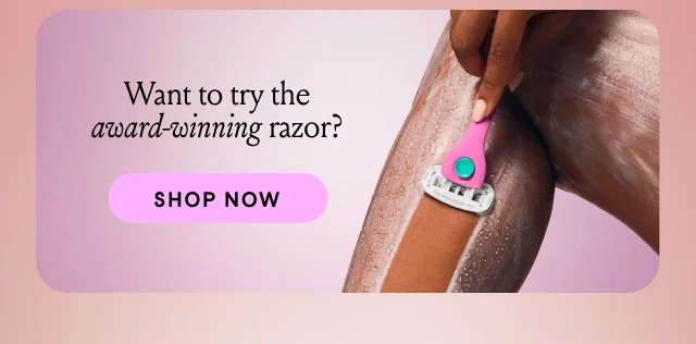Want to try the award-winning razor? Shop Now
