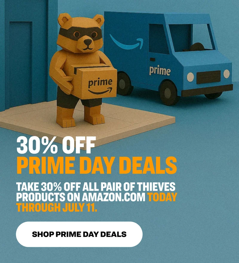 30% OFF Prime Day Deals Take 30% off all Pair of Thieves product on Amazon.com Today through July 11.&nbsp; Shop Prime Day Deals