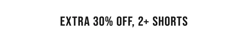 Extra 30% Off, 2+ Shorts