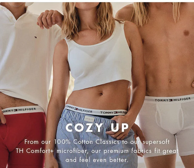Cozy up                                            Fromour 100% Cotton Classics to our supersoft TH Comfort+ microfiber, our premium fabrics fit and feel even better.