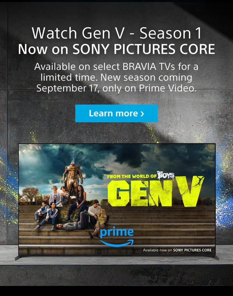 Watch Gen V - Season 1 Now on Sony Pictuers core | Available on select BRAVIA TV's for a limited time. New seasons coming September 17, only on Prime Video. | Learn more