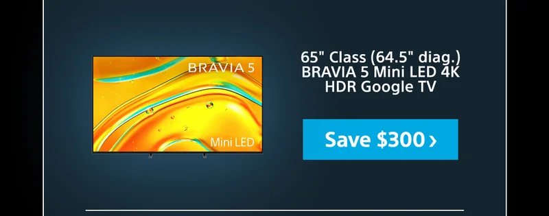 BRAVIA 5 | Save $300