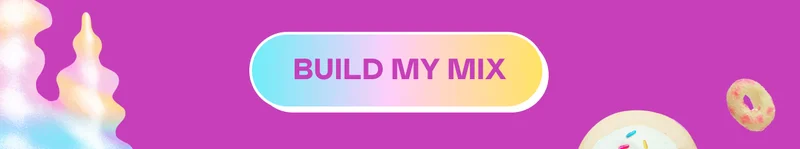 BUILD MY MIX