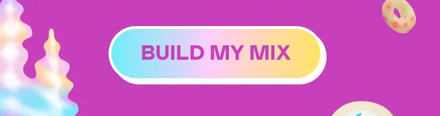 BUILD MY MIX
