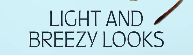 Light and Breezy Looks