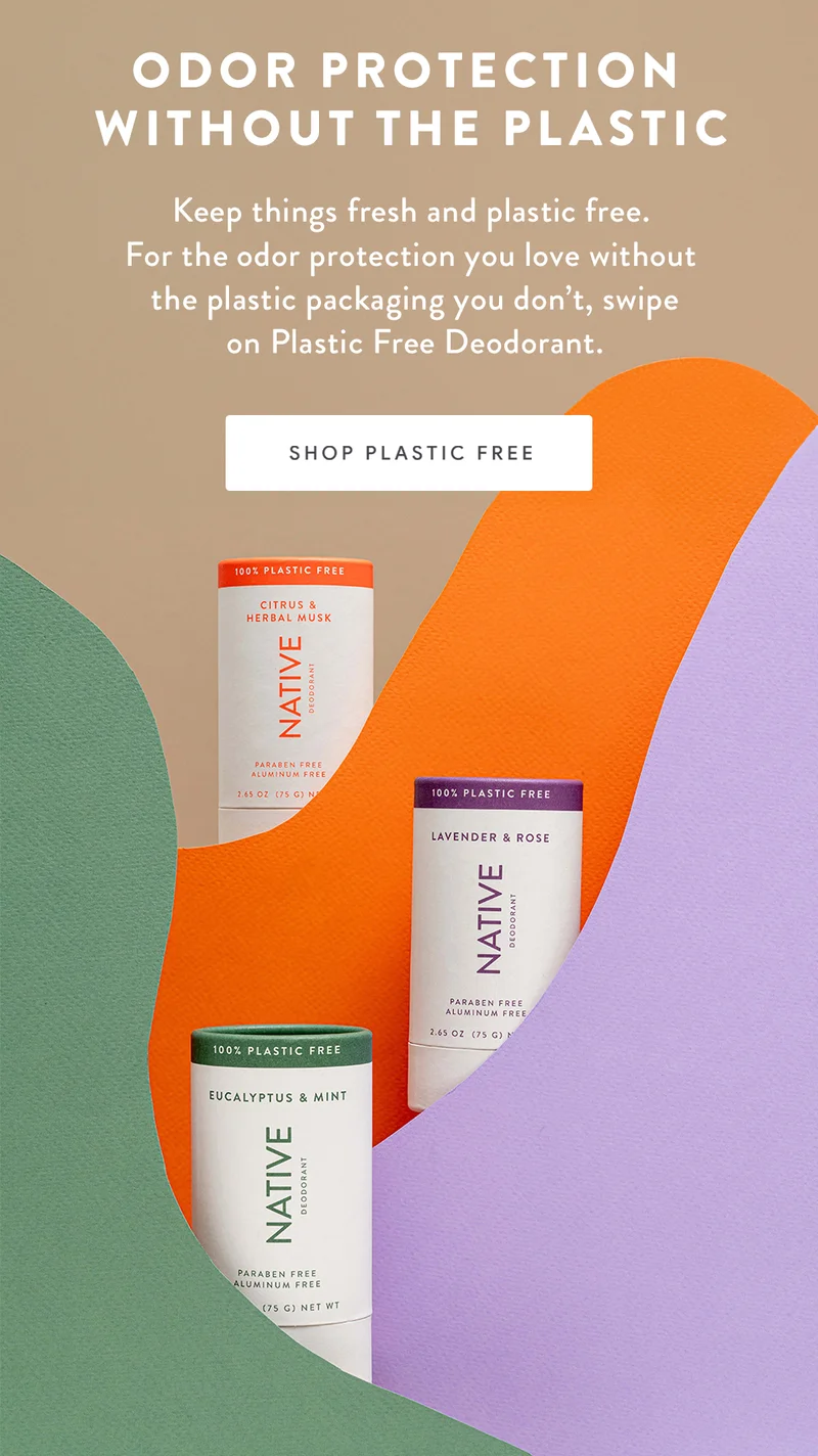 ODOR PROTECTION WITHOUT THE PLASTIC | Keep things fresh and plastic free. For the odor protection you love without the plastic packaging you don't, swipe on Plastic Free Deodorant. | SHOP PLASTIC FREE