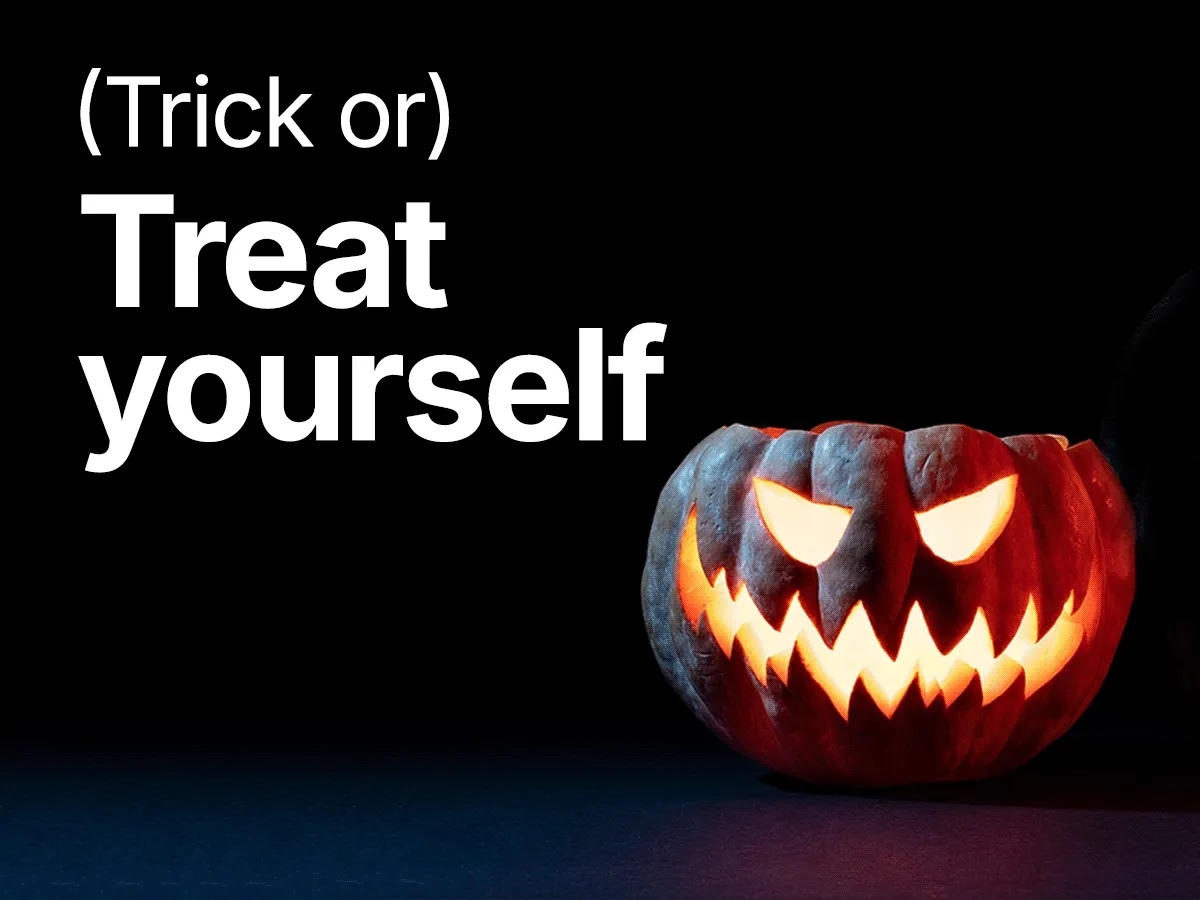 (Trick or) treat yourself