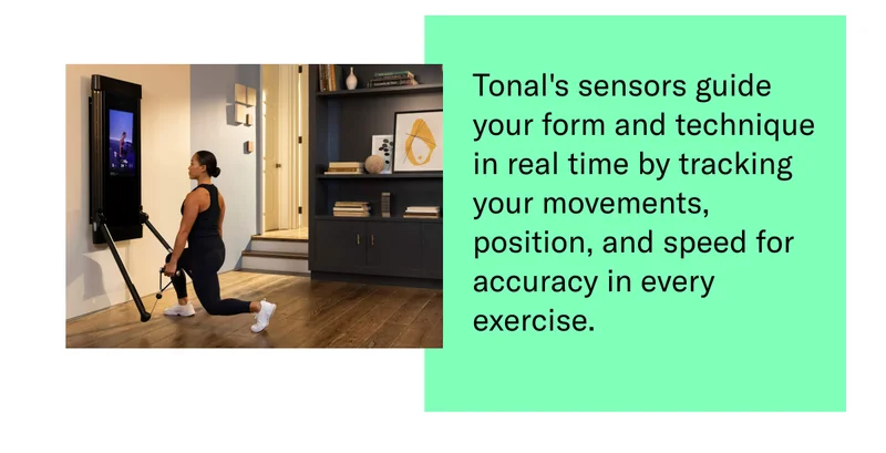 Tonal's sensors guide your form and technique in real time by tracking your movements, position, and speed for accuracy in every exercise.
