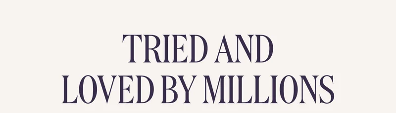 TRIED AND LOVED BY MILLIONS
