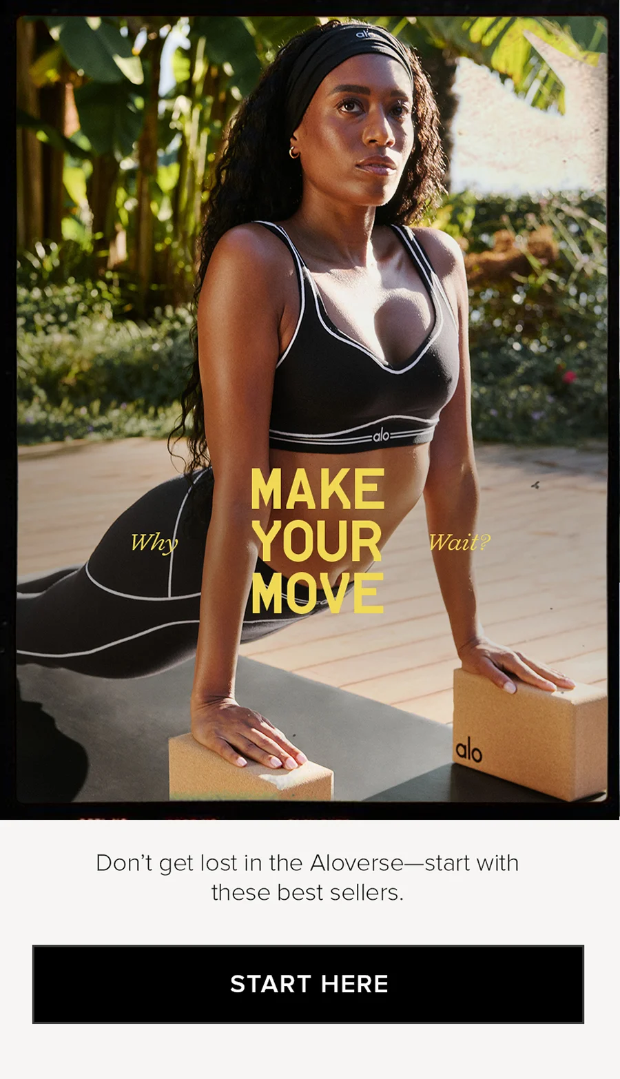 Why Wait? MAKE YOUR MOVE. Don't get lost in the Aloverse-start with these best sellers. STATE HERE