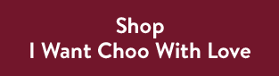 Shop I Want Choo With Love