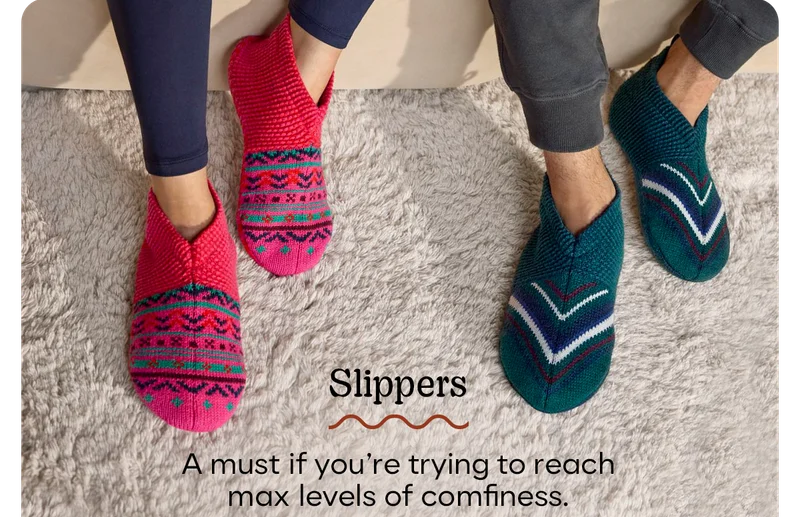 Slippers | A must if yor're trying to reach max levels of comfiness.