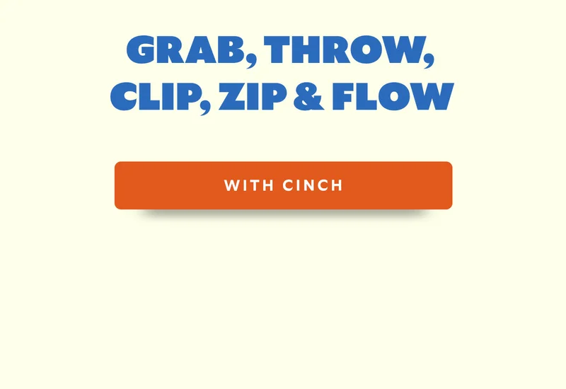 Grab, throw, clip, zip and flow with Cinch