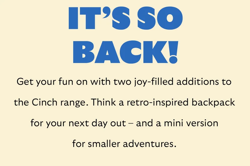 Get your fun on with two joy-filled additions to the Cinch range. Think a retro-inspired backpack for your next day out – and a mini version for smaller adventures.