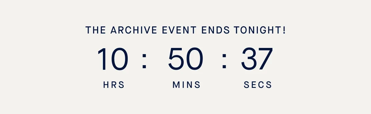THE ARCHIVE EVENT ENDS TONIGHT!