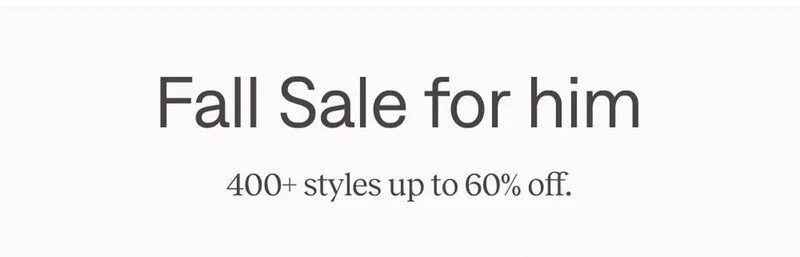 Fall Sale for him. 400+ styles up to 60% off.