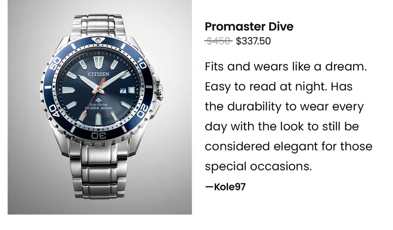 Promaster Dive: Was $450 Now $337.50 - Fits and wears like a dream. Easy to read at night. Has the durability to wear every day with the look to still be considered elegant for those special occasions. —Kole97