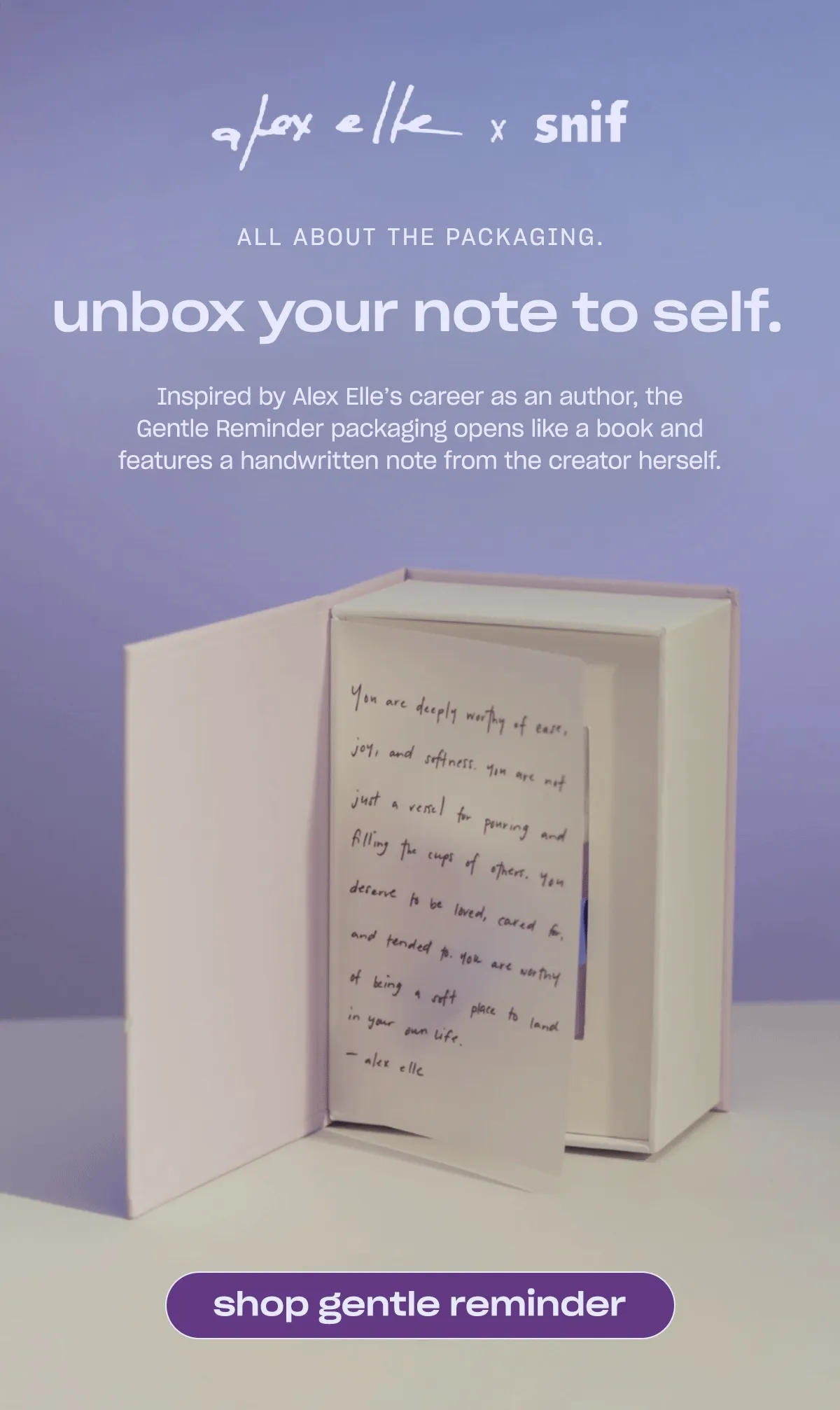Inspired by Alex Elle’s career as an author, the Gentle Reminder packaging opens like a book and features a handwritten note from the creator herself.  [shop gentle reminder]
