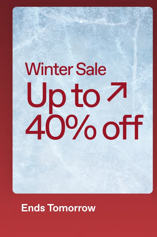 Winter Sale. Up to 40% off. Exclusions Apply.