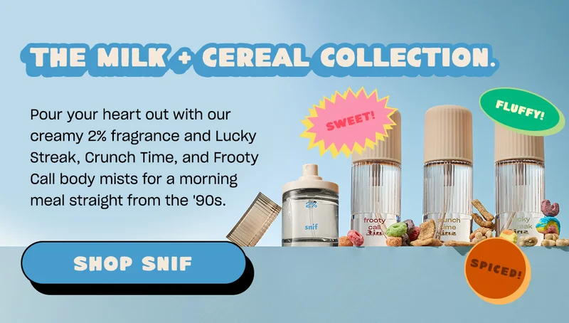 The Milk + Cereal Collection. Pour your heart out with our creamy 2% fragrance and Lucky Streak, Crunch Time, and Frooty Call body mists for a morning meal straight from the '90s.