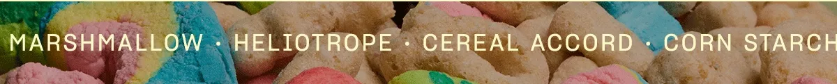 Marshmallow • Heliotrope • Cereal Accord • Corn Starch • Air-Puffed Vanilla • Musk