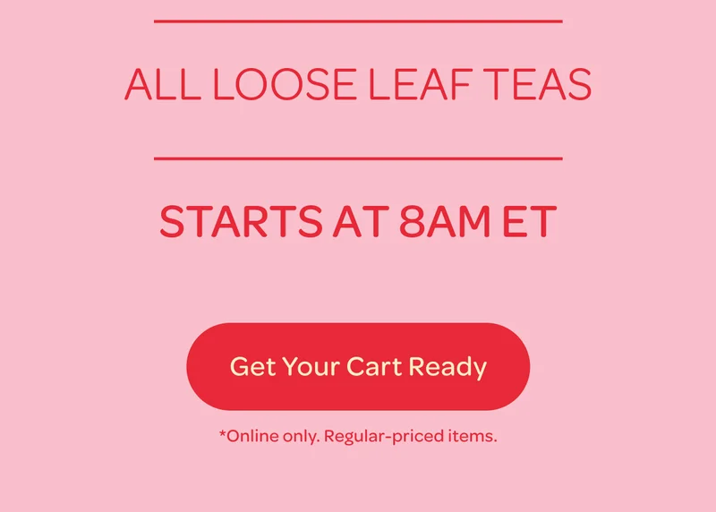All Loose Leaf Teas - Starts At 8am ET - Get Your Cart Ready