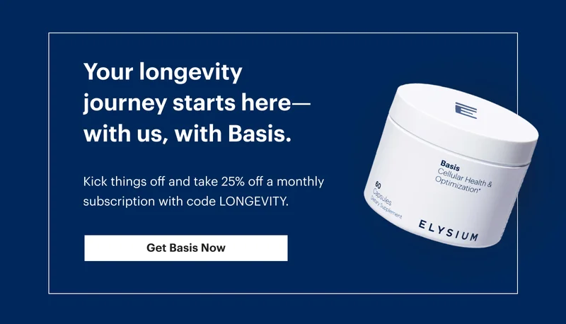 Your longevity journey starts here—with us, with Basis. | Kick things off and take 25% off a monthly subscription with code discount code. | Get Basis Now