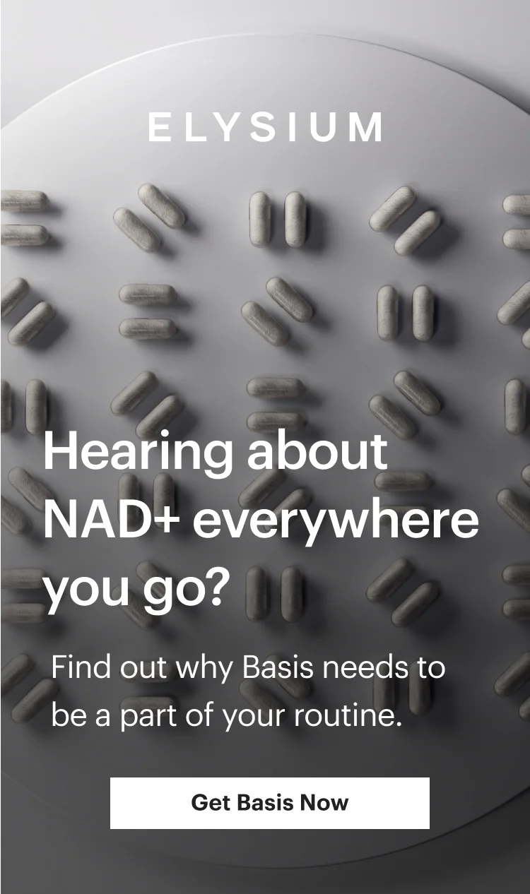 ELYSIUM | Hearing about NAD+ everywhere you go? | Find out why Basis needs to be a part of your routine. | Get Basis Now