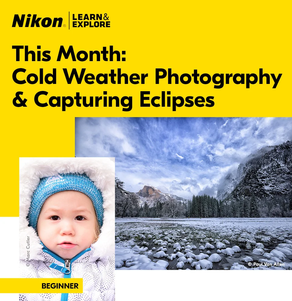 Nikon Learn and Explore | This month: Cold Weather Photography and Capturing Eclipses