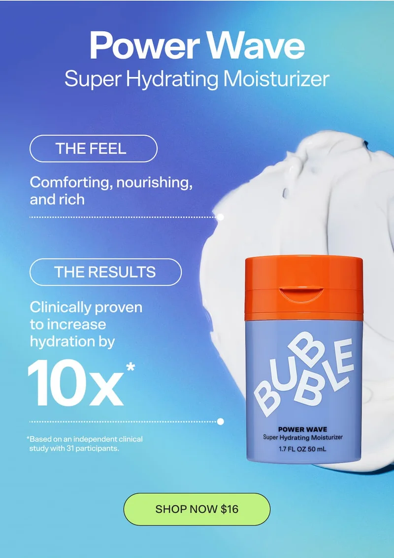 POWER WAVE Super Hydrating Moisturizer [SHOP NOW $16]  THE FEEL: Comforting, nourishing, and rich  THE RESULTS: Clinically proven to increase hydration by 10x  *Based on an independent clinical study with 31 participants.