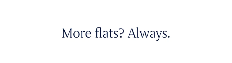 More flats? Always.