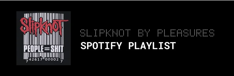 SLIPKNOT BY PLEASURES SPOTIFY PLAYLIST