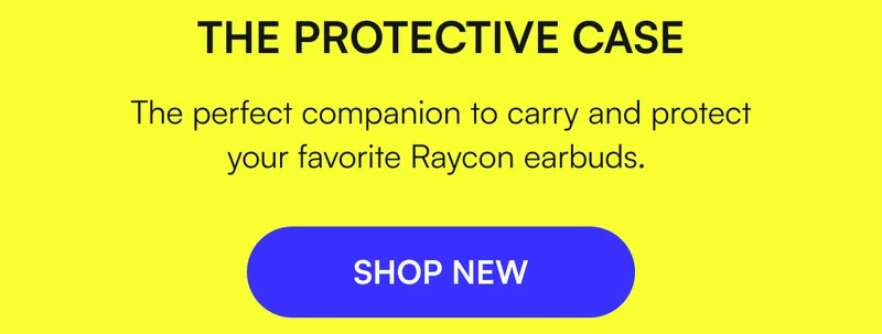The Protective Case - The perfect companion to carry and protect your favorite Raycon earbuds. [ SHOP NEW ]