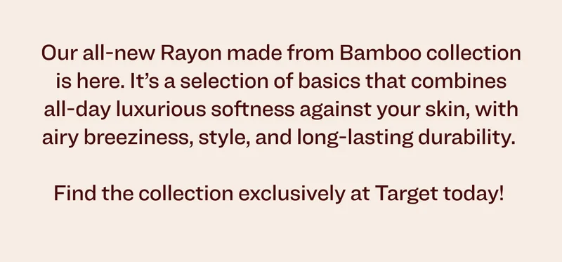 Our all-new Rayon made from Bamboo collection is here. It’s selection of basics that combines all-day luxurious softness against your skin, with airy breeziness, style and long-lasting durability.