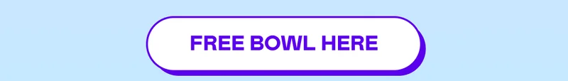 FREE BOWL HERE