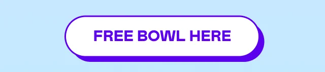 FREE BOWL HERE