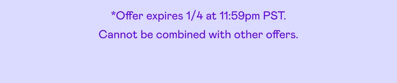 *Offer expires 1/4 at 11:59pm PST. Cannot be combined with other offers.