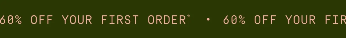 60% off your first order*