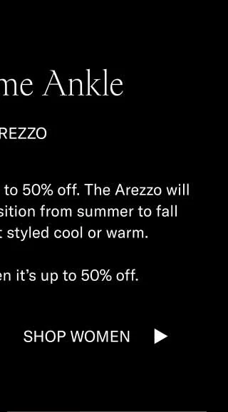 Show Some Ankle. The Arezzo. Our bestselling loafer is up to 50% off. The Arezzo will help you seamlessly transition from summer to fall because it looks great styled cool or warm. And even better when it's 50% off. Shop Women