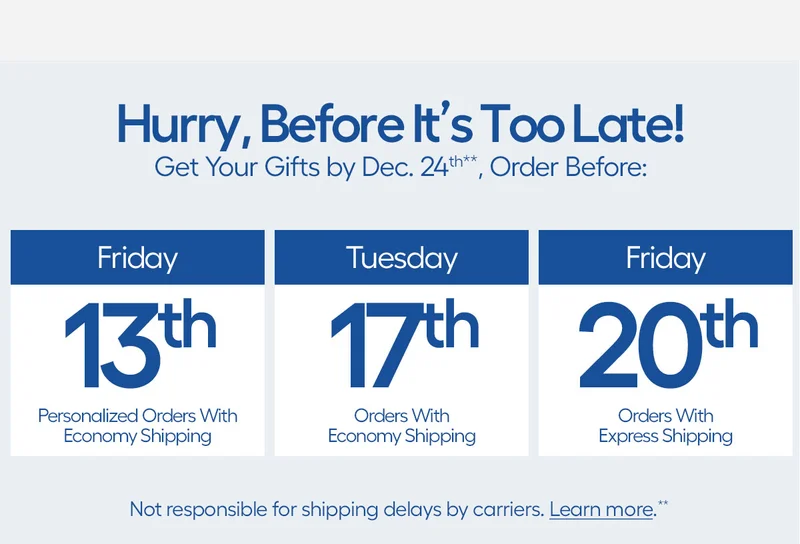 Hurry, Before It's Too Late! Get Your Gifts bu Dec. 24th, Order Before:
