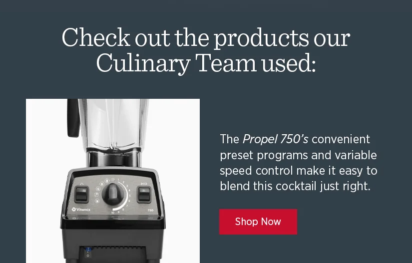 The Propel 750's convenient preset programs and variable speed control make it easy to blend this cocktail just right.