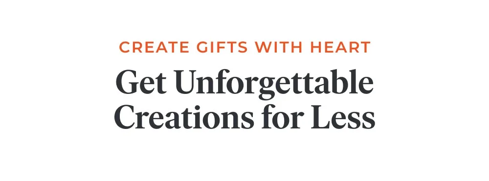 Get Unforgettable Creations for Less