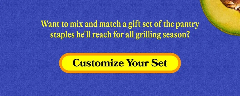 Mix and match the pantry staples he'll reach for all grilling season. Build His Pack
