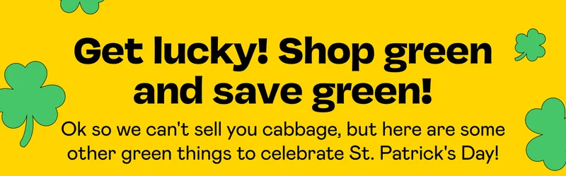 Get lucky! Shop green and save green! | SHOP ALL GREEN DEALS!