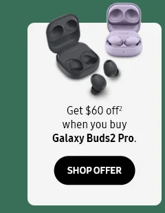 Get $60 off² when you buy Galaxy Buds2 Pro. - SHOP OFFER