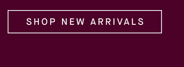 SHOP NEW ARRIVALS